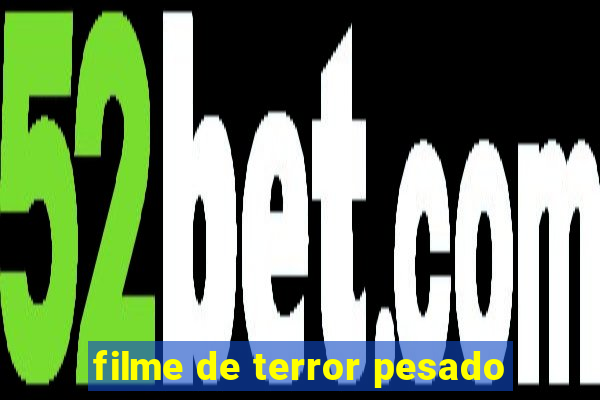 filme de terror pesado